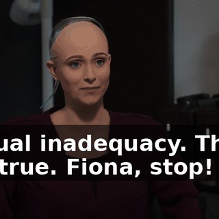 Sexual inadequacy. That's not true. Fiona, stop!