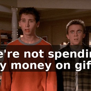 We're not spending any money on gifts.