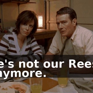 He's not our Reese anymore.