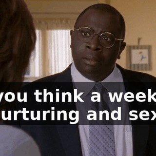 So you think a weekend of nurturing and sex