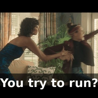 You try to run?