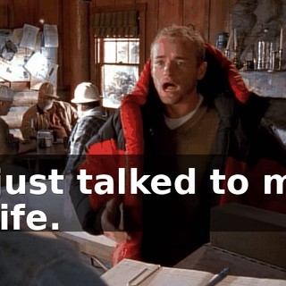 I just talked to my wife.