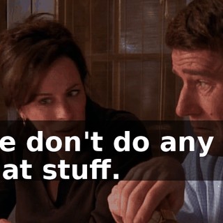 We don't do any of that stuff.