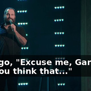 So I go, "Excuse me, Gandalf. Do you think that..."