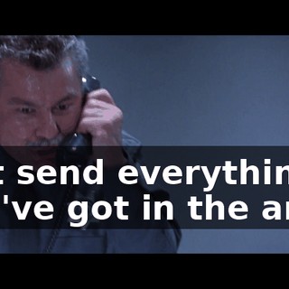 Just send everything you've got in the area.
