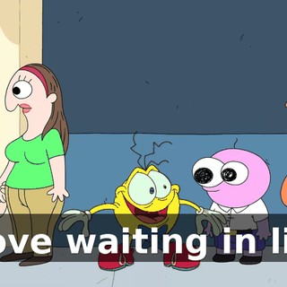 I love waiting in line