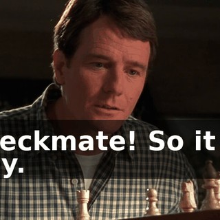 Checkmate! So it is. Hey.