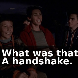 - What was that? - A handshake.