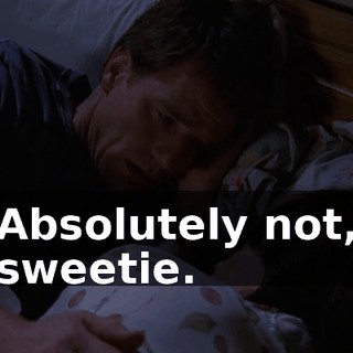 Absolutely not, sweetie.