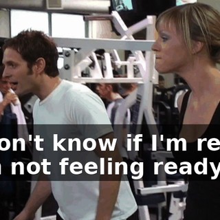 - I don't know if I'm ready. - I'm not feeling ready.