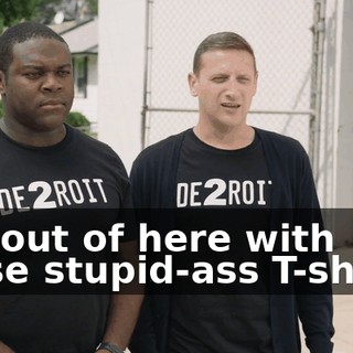 Get out of here with these stupid-ass T-shirts.
