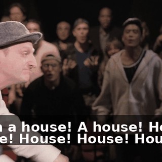 I'm in a house! A house! House! House! House! House! House!