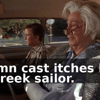 Damn cast itches like a Greek sailor.