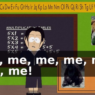 Me, me, me, me, me, me, me!