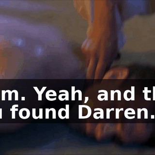 Hmm. Yeah, and then you found Darren.