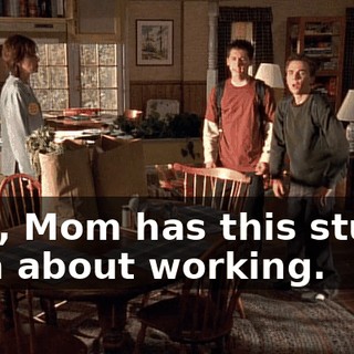 Dad, Mom has this stupid idea about working.