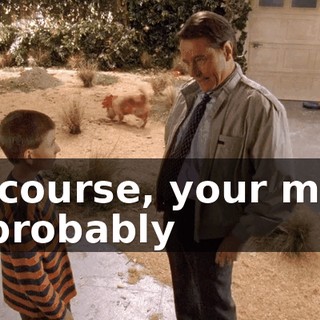 Of course, your mom is probably