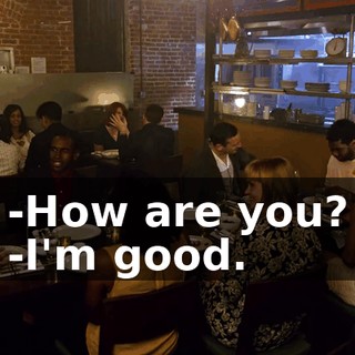 -How are you? -I'm good.