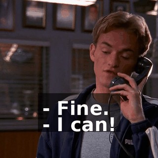 - Fine. - I can!