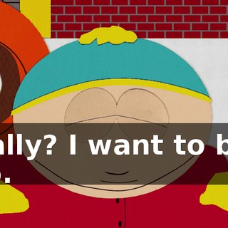 Really? I want to be a cop.