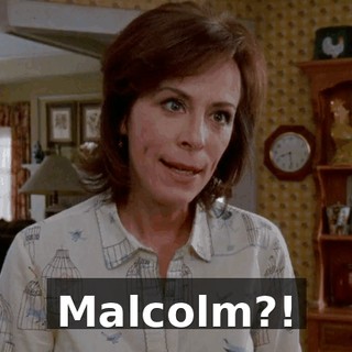 Malcolm?!