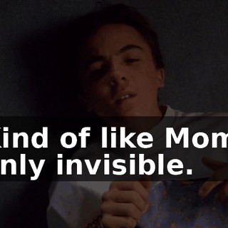 Kind of like Mom, only invisible.