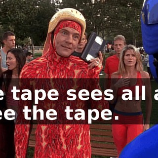 The tape sees all and I see the tape.