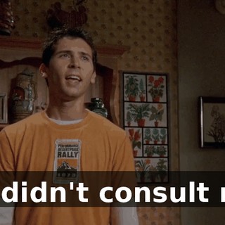 He didn't consult me,