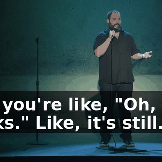 and you're like, "Oh, that sucks." Like, it's still...