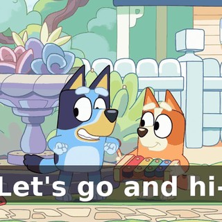 -Let's go and hi--