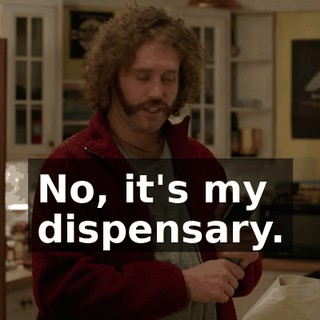 No, it's my dispensary.
