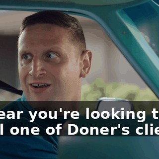 - I hear you're looking to steal one of Doner's clients.
