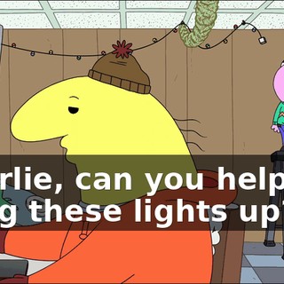 Charlie, can you help me hang these lights up?