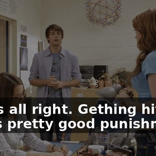 That's all right. Gething hit by a bus is pretty good punishment.