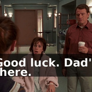 Good luck. Dad's there.