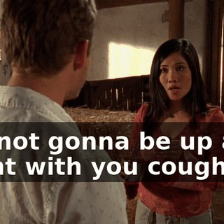 I'm not gonna be up all night with you coughing.