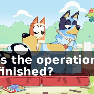 Is the operation finished?