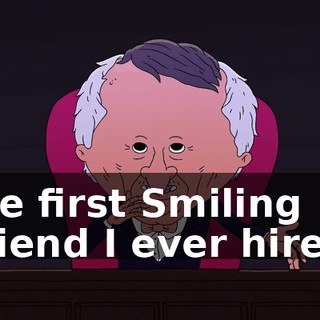 the first Smiling Friend I ever hired.