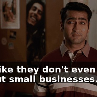 It's like they don't even care about small businesses.