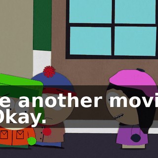 see another movie? - Okay.
