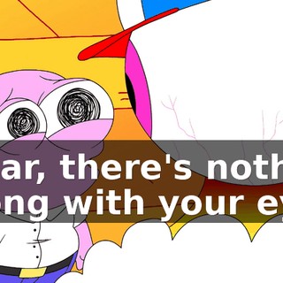 Oscar, there's nothing wrong with your eye!