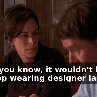 And, you know, it wouldn't kill us to stop wearing designer labels.