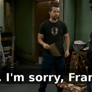 I... I'm sorry, Frank,