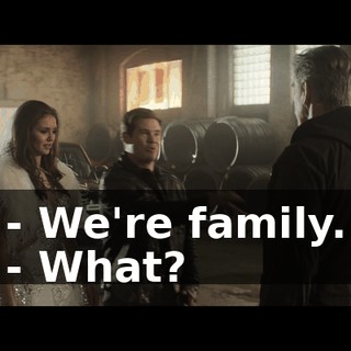 - We're family. - What?