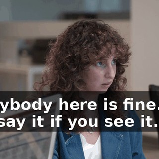 Everybody here is fine. You can say it if you see it.