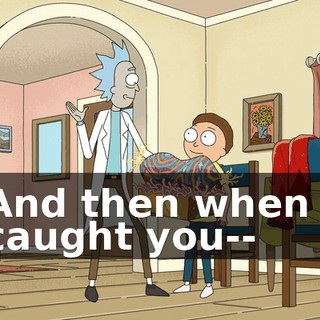 And then when I caught you--