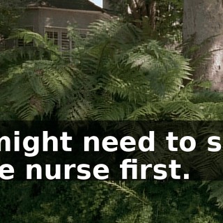 I might need to see the nurse first.