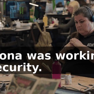 Mona was working security.