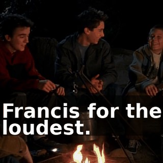 Francis for the loudest.
