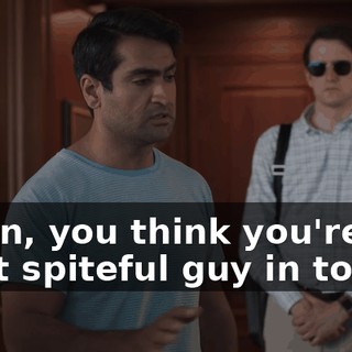 Gavin, you think you're the most spiteful guy in town,